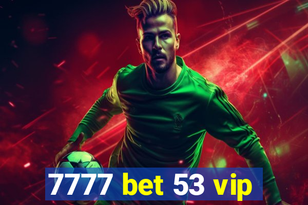 7777 bet 53 vip